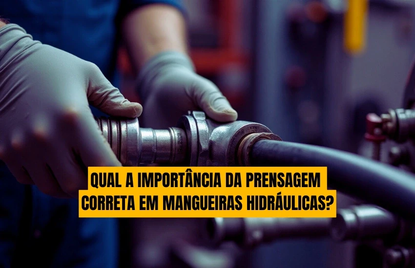Qual a importância da prensagem correta em mangueiras hidráulicas?
