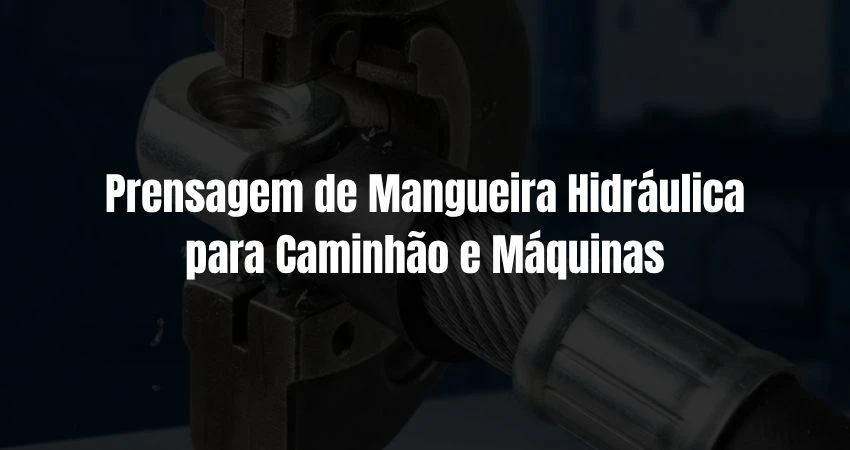 Prensagem de Mangueira Hidráulica para Caminhão e Máquinas